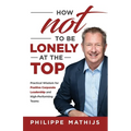 How not to be lonely at the top: Practical Wisdom for Positive Corporate Leadership and High-Performing Teams - Paperback