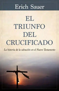El Triunfo del Crucificado: La Historia de la Salvación En El Nuevo Testamento - Paperback