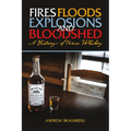 Fires, Floods, Explosions, and Bloodshed: A History of Texas Whiskey - Paperback