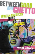 Between Good and Ghetto: African American Girls and Inner-City Violence - Paperback