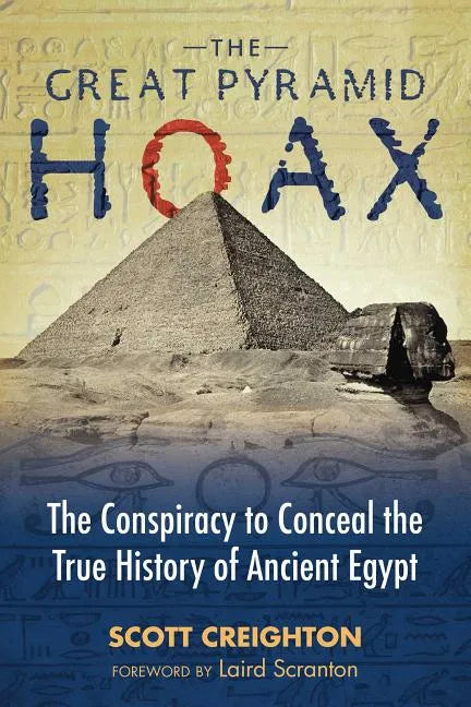 The Great Pyramid Hoax: The Conspiracy to Conceal the True History of Ancient Egypt - Paperback