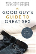 The Good Guy's Guide to Great Sex: Because Good Guys Make the Best Lovers - Paperback