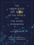 The Knowledge of God in the World and the Word Workbook: An Introduction to Classical Apologetics - Paperback