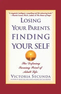 Losing Your Parents, Finding Your Self: The Defining Turning Point of Adult Life - Paperback