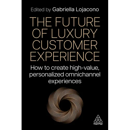 The Future of Luxury Customer Experience: How to Create High-Value, Personalized Omnichannel Experiences - Paperback