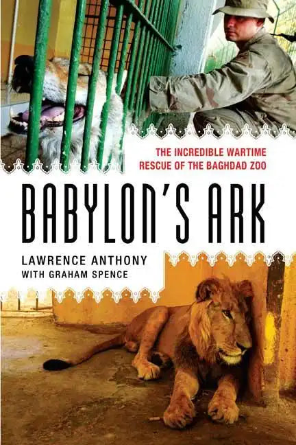 Babylon's Ark: The Incredible Wartime Rescue of the Baghdad Zoo - Paperback