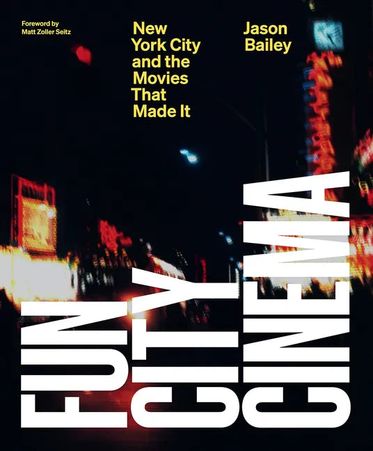 Fun City Cinema: New York City and the Movies That Made It - Hardcover