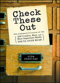 Check These Out: One Librarian's Catalog of the 200 Coolest, Best, and Most Important Books You'll Ever Read - Paperback