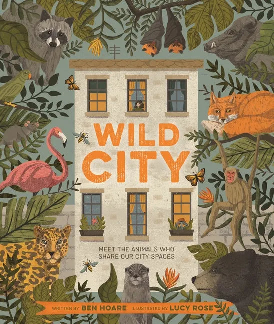 Wild City: Meet the Animals Who Share Our City Spaces - Hardcover