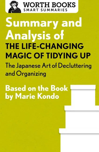 Summary and Analysis of the Life-Changing Magic of Tidying Up: The Japanese Art of Decluttering and Organizing: Based on the Book by Marie Kondo - Paperback