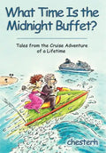 What Time Is the Midnight Buffet?: Tales from the Cruise Adventure of a Lifetime - Hardcover