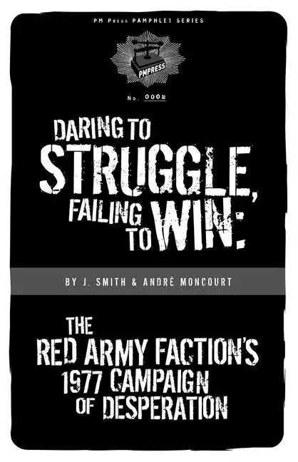 Daring to Struggle, Failing to Win: The Red Army Faction's 1977 Campaign of Desperation - Paperback