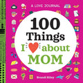 A Love Journal: 100 Things I Love about Mom - Paperback