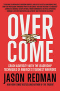 Overcome: Crush Adversity with the Leadership Techniques of America's Toughest Warriors - Paperback