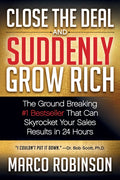 Close the Deal & Suddenly Grow Rich: The Ground Breaking #1 Bestseller That Can Skyrocket Your Sales Results in 24 Hours - Paperback