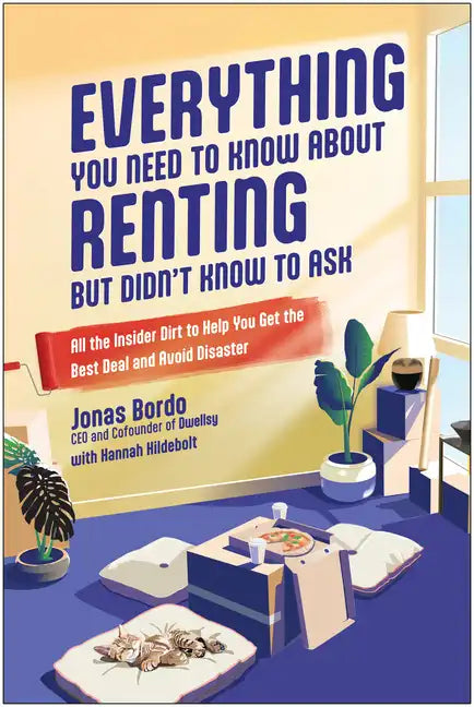 Everything You Need to Know about Renting But Didn't Know to Ask: All the Insider Dirt to Help You Get the Best Deal and Avoid Disaster - Paperback