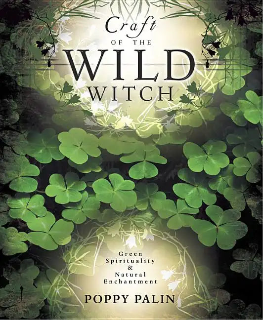 Craft of the Wild Witch: Green Spirituality & Natural Enchantment - Paperback