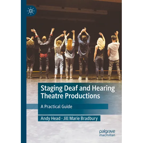 Staging Deaf and Hearing Theatre Productions: A Practical Guide - Paperback