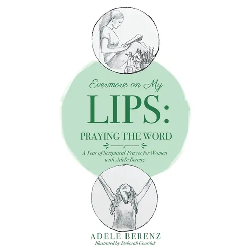 Evermore on My Lips: A Year of Scriptural Prayer for Women with Adele Berenz - Paperback