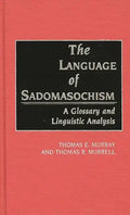The Language of Sadomasochism: A Glossary and Linguistic Analysis - Hardcover