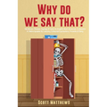 Why Do We Say That? - 404 Idioms, Phrases, Sayings & Facts! An English Idiom Dictionary To Become A Native Speaker By Learning Colloquial Expressions, - Paperback