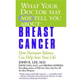 What Your Doctor May Not Tell You About(tm): Breast Cancer: How Hormone Balance Can Help Save Your Life - Paperback