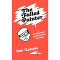 The Failed Painter: Or: Unchained by Material Anxiety - Paperback