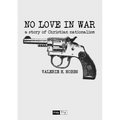 No Love in War: a story of Christian nationalism - Paperback