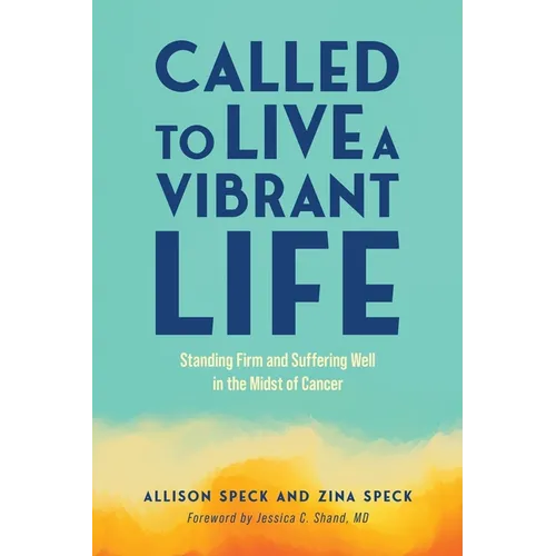 Called to Live a Vibrant Life: Standing Firm and Suffering Well in the Midst of Cancer - Paperback