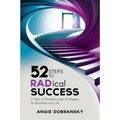 52 Steps to RADical Success: A Year of Breakthrough Strategies for Business and Life - Paperback