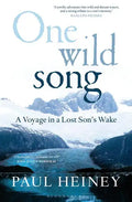 One Wild Song: A Voyage in a Lost Son's Wake - Hardcover