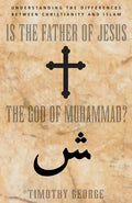 Is the Father of Jesus the God of Muhammad?: Understanding the Differences Between Christianity and Islam - Paperback