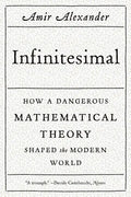 Infinitesimal: How a Dangerous Mathematical Theory Shaped the Modern World - Paperback