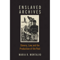 Enslaved Archives: Slavery, Law, and the Production of the Past - Hardcover