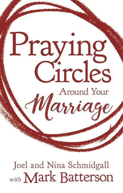 Praying Circles Around Your Marriage: Life-Changing Principles to Transform Your Marriage - Hardcover