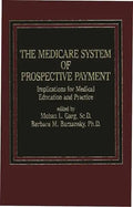 The Medicare System of Prospective Payment: Implications for Medical Education and Practice - Hardcover
