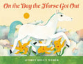 On the Day the Horse Got Out - Hardcover