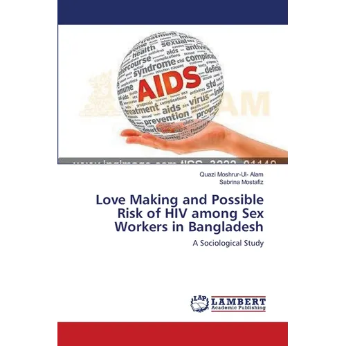 Love Making and Possible Risk of HIV among Sex Workers in Bangladesh - Paperback