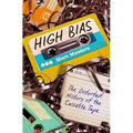 High Bias: The Distorted History of the Cassette Tape - Paperback