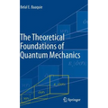 The Theoretical Foundations of Quantum Mechanics - Hardcover