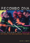 Recombo DNA: The Story of Devo, or How the 60s Became the 80s - Paperback