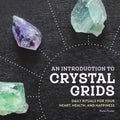 An Introduction to Crystal Grids: Daily Rituals for Your Heart, Health, and Happiness - Paperback
