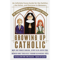 Growing Up Catholic: The Commemorative Catholic Jubilee Edition: An Infinitely Funny Guide for the Faithful, the Fallen, and Everyone In-Between - Paperback