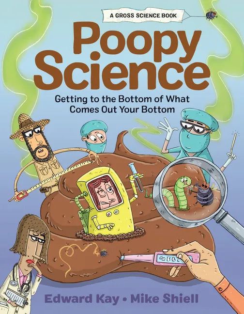 Poopy Science: Getting to the Bottom of What Comes Out Your Bottom - Hardcover