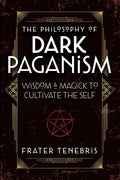 The Philosophy of Dark Paganism: Wisdom & Magick to Cultivate the Self - Paperback
