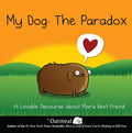My Dog: The Paradox: A Lovable Discourse about Man's Best Friend Volume 3 - Hardcover