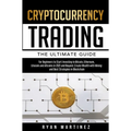 Cryptocurrency Trading: The Ultimate Guide for Beginners to Start Investing in Bitcoin, Ethereum, Litecoin and Altcoins in 2021 and Beyond. Cr - Hardcover