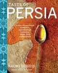 Taste of Persia: A Cook's Travels Through Armenia, Azerbaijan, Georgia, Iran, and Kurdistan - Hardcover