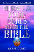 Miracle Food Cures from the Bible: The Creator's Plan for Optimal Health - Paperback
