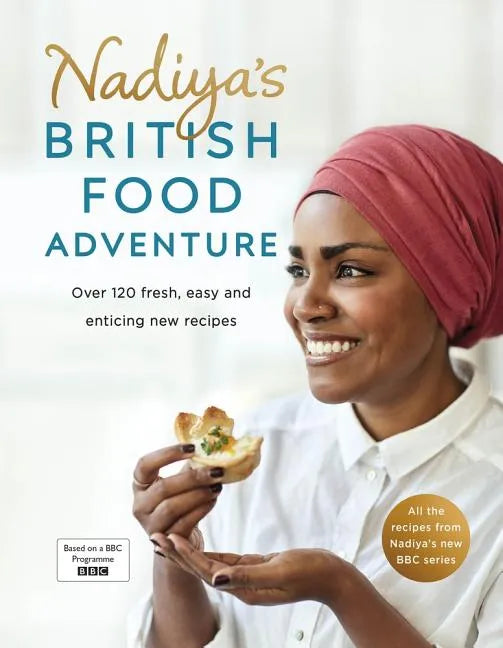Nadiya's British Food Adventure: Over 120 Fresh, Easy and Enticing New Recipes - Hardcover